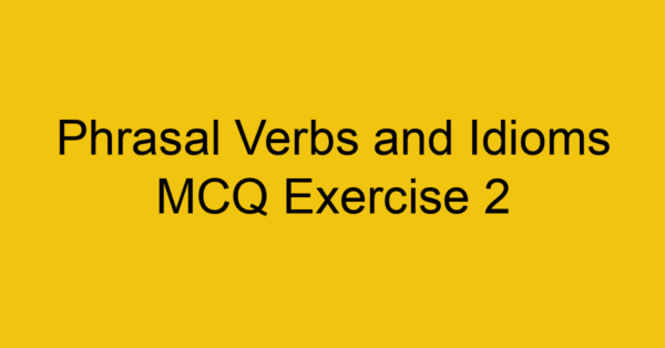 phrasal-verbs-and-idioms-mcq-exercise-2_40715