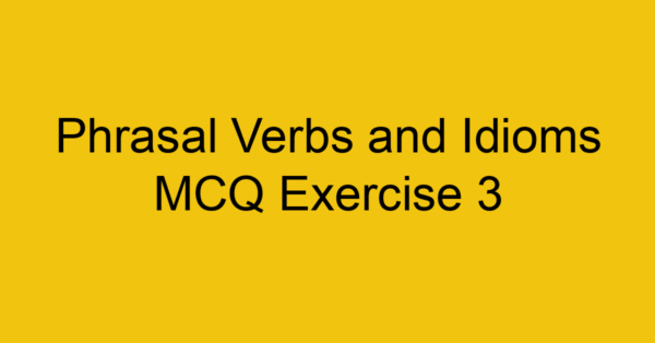 phrasal-verbs-and-idioms-mcq-exercise-3_40716