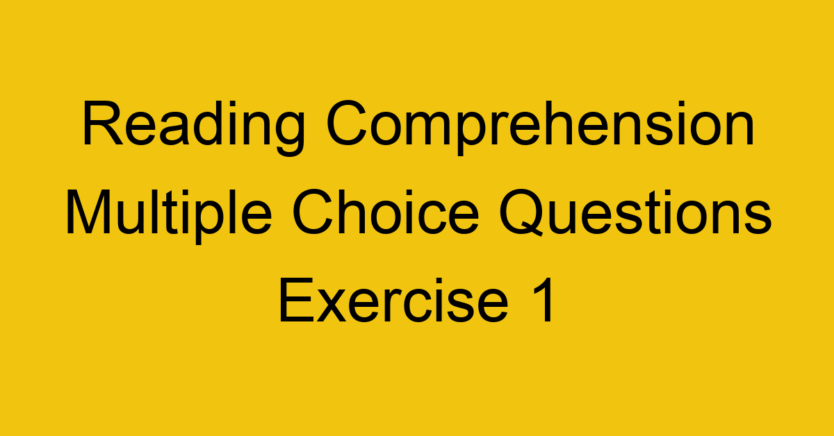 reading-comprehension-multiple-choice-questions-exercise-1_40692