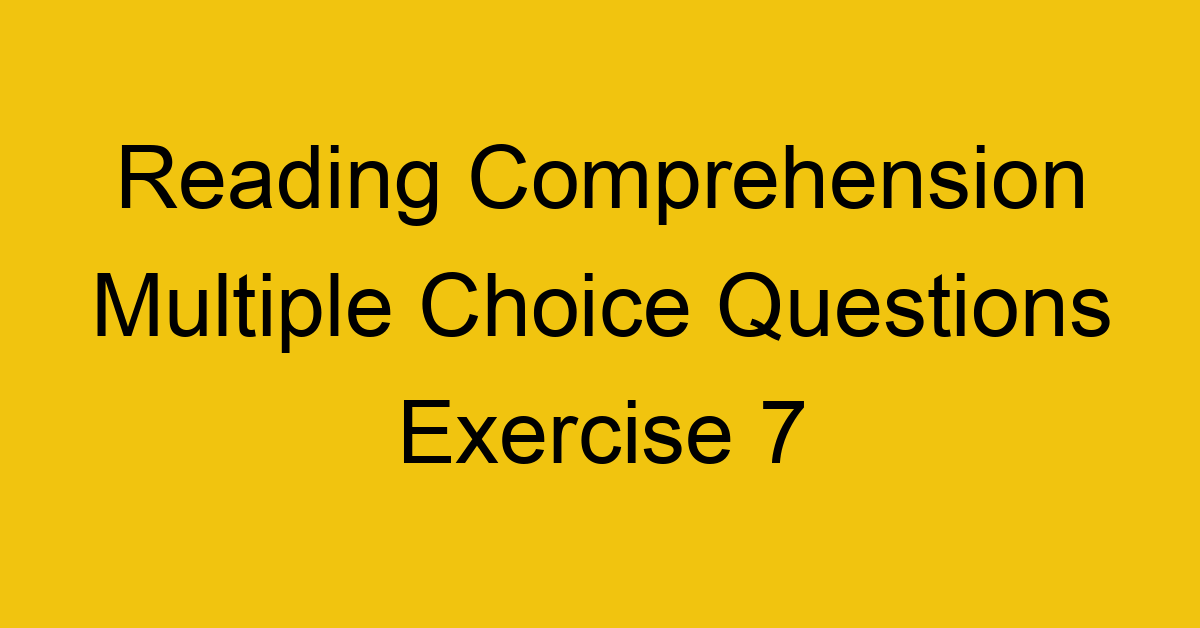 reading-comprehension-multiple-choice-questions-exercise-7_40698