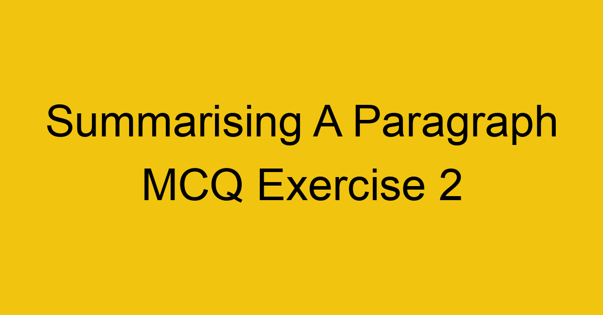 summarising-a-paragraph-mcq-exercise-2_40712