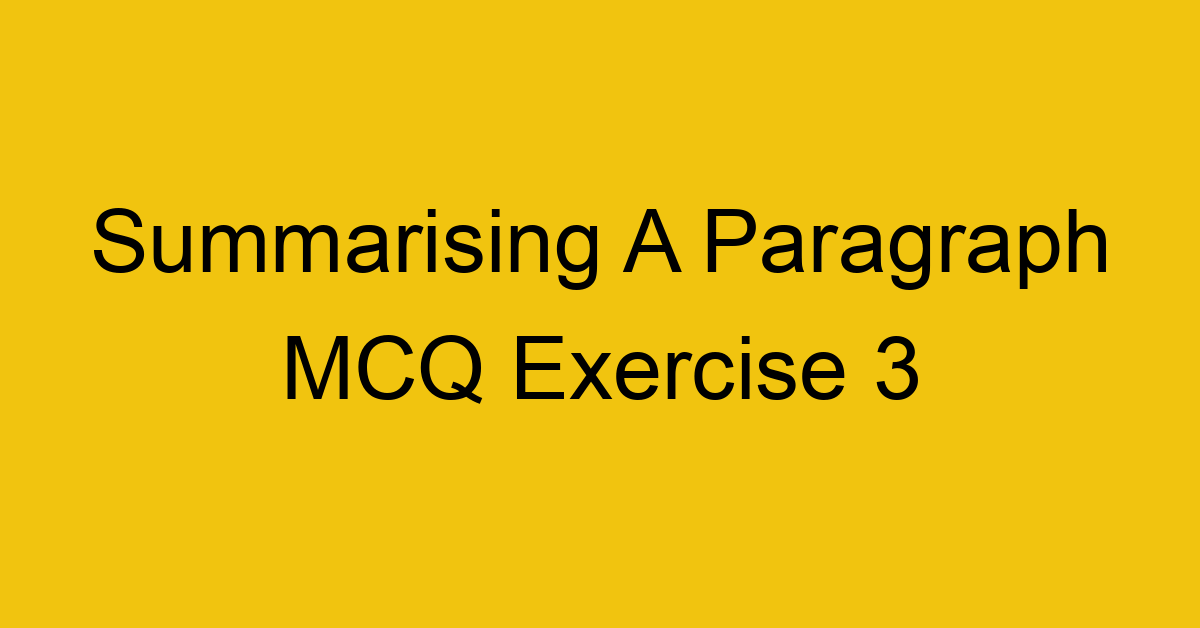 summarising-a-paragraph-mcq-exercise-3_40713