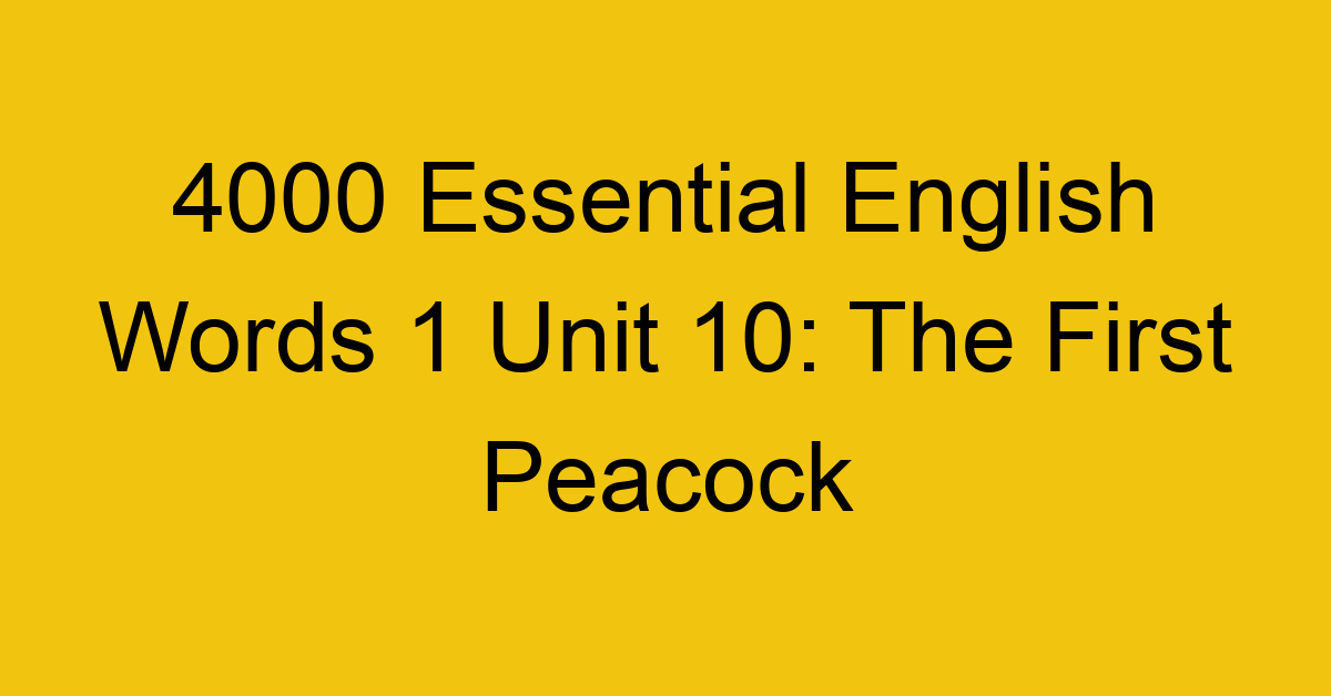 4000-essential-english-words-1-unit-10-the-first-peacock_44630