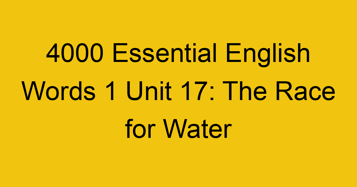 4000-essential-english-words-1-unit-17-the-race-for-water_44637
