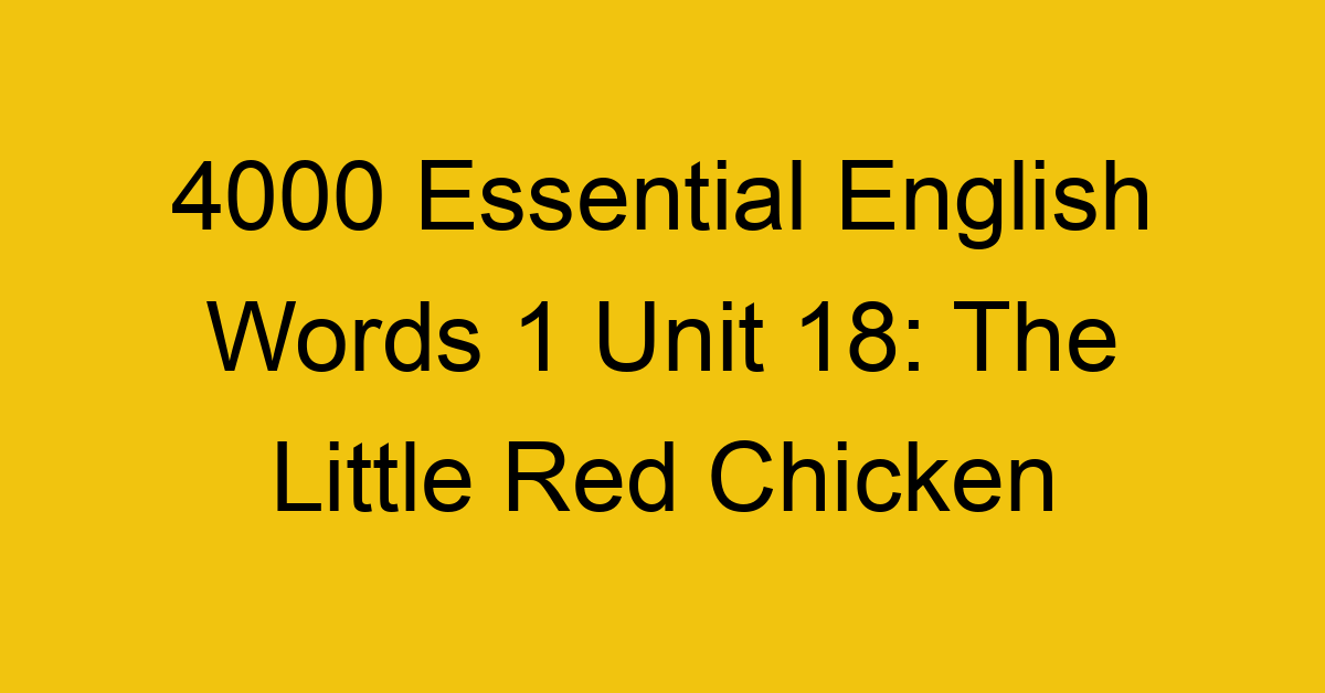 4000-essential-english-words-1-unit-18-the-little-red-chicken_44638