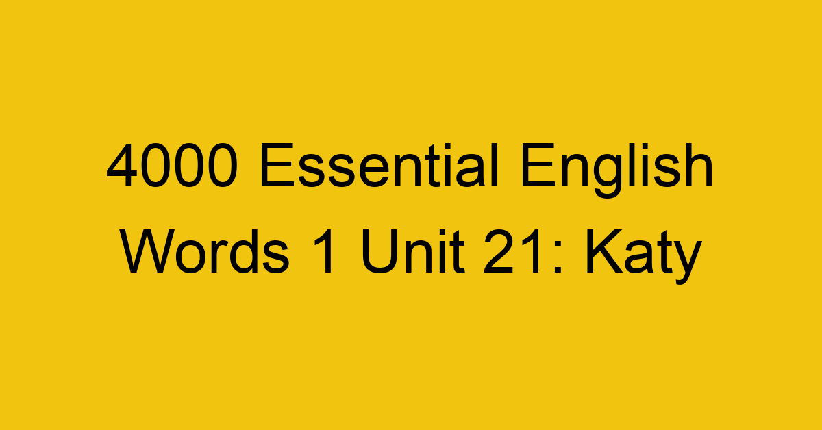 4000-essential-english-words-1-unit-21-katy_44641