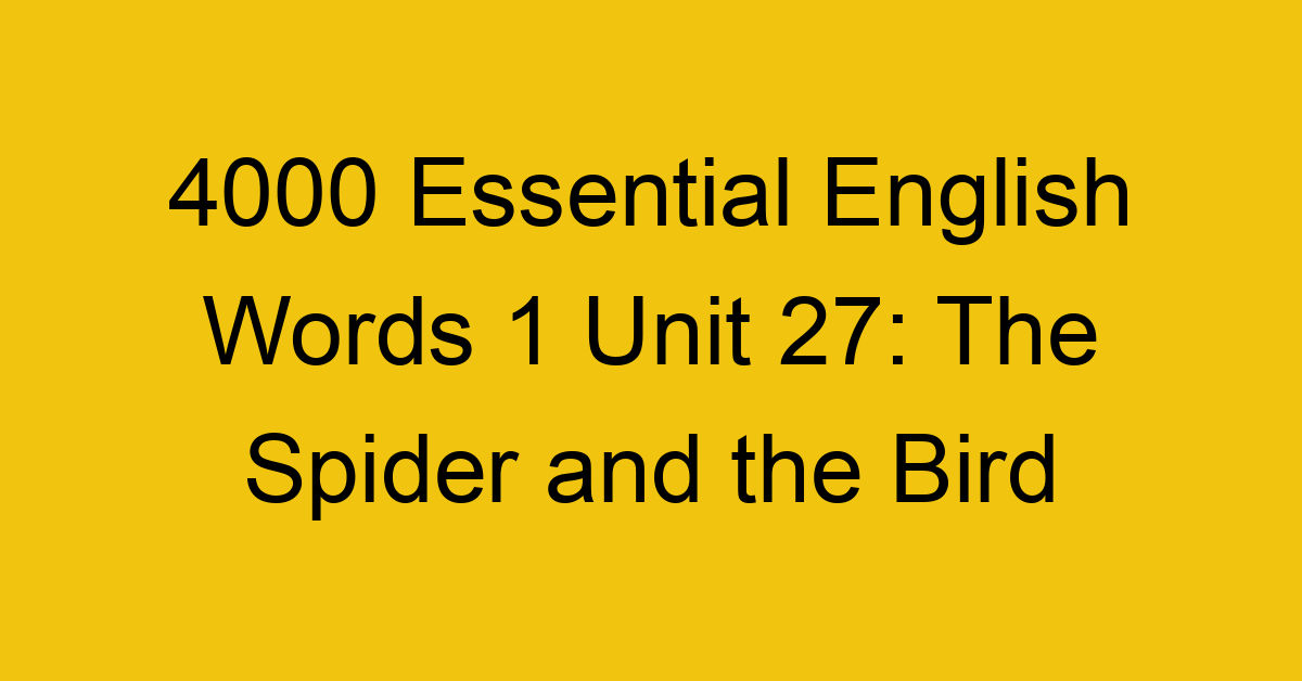 4000-essential-english-words-1-unit-27-the-spider-and-the-bird_44647