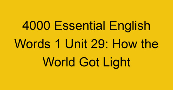 4000-essential-english-words-1-unit-29-how-the-world-got-light_44649