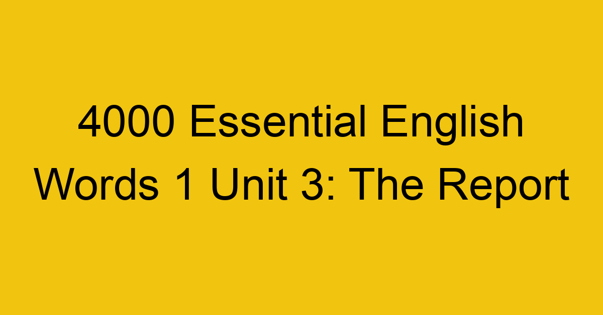 4000-essential-english-words-1-unit-3-the-report_44623