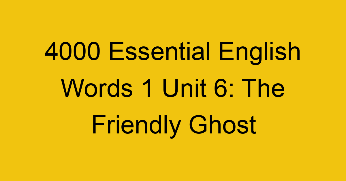 4000-essential-english-words-1-unit-6-the-friendly-ghost_44626