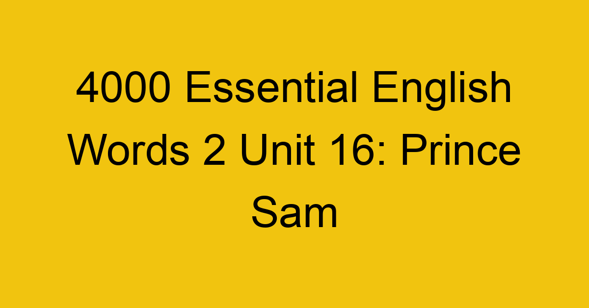 4000-essential-english-words-2-unit-16-prince-sam_44666