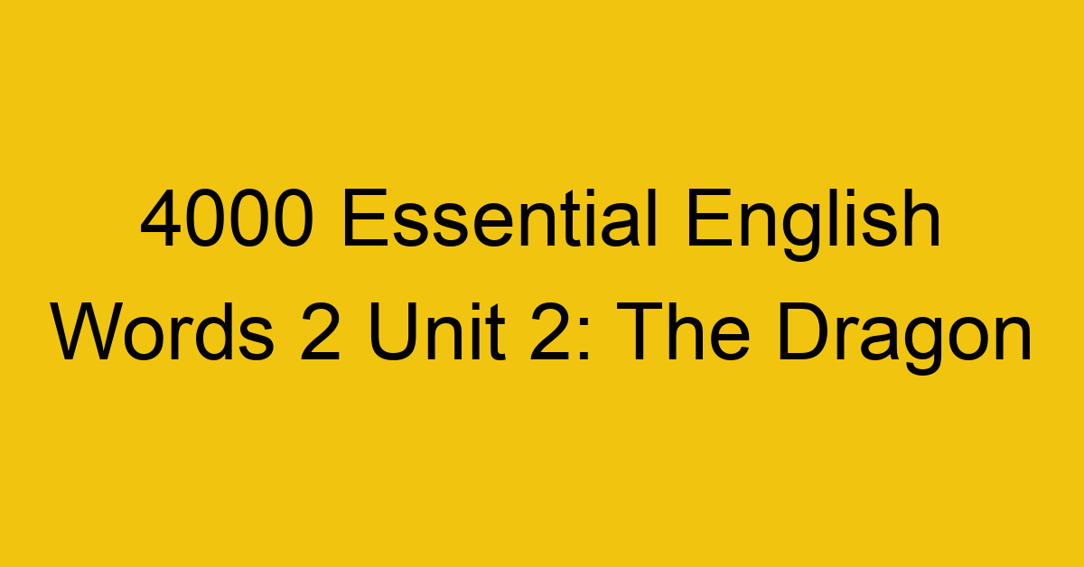 4000-essential-english-words-2-unit-2-the-dragon_44652