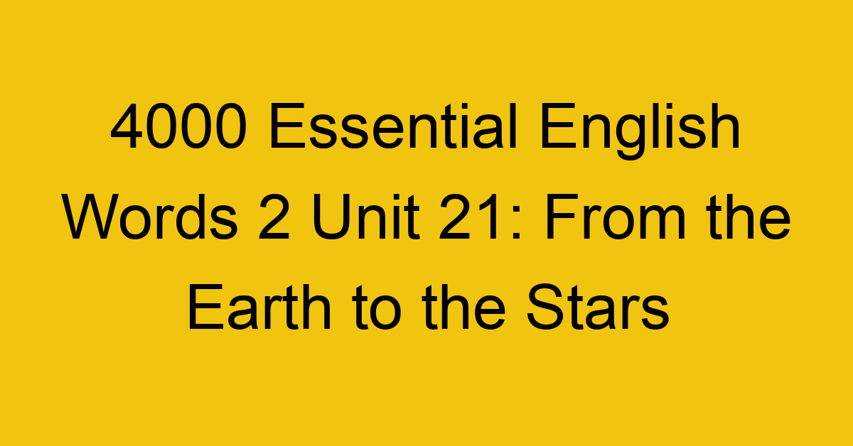 4000-essential-english-words-2-unit-21-from-the-earth-to-the-stars_44671