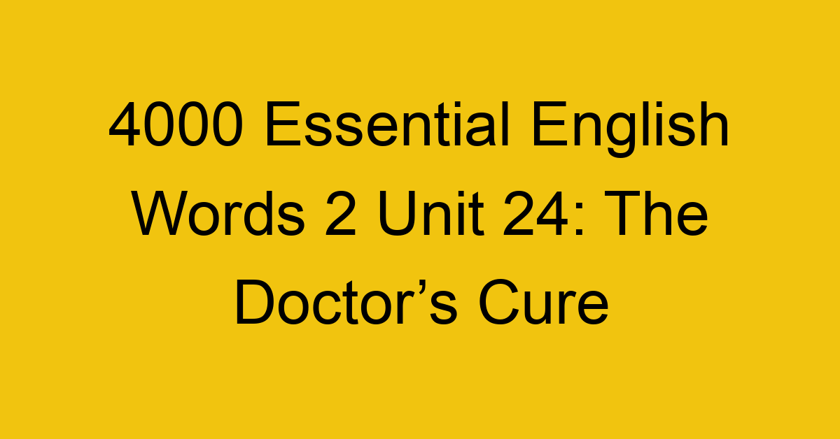 4000-essential-english-words-2-unit-24-the-doctors-cure_44674