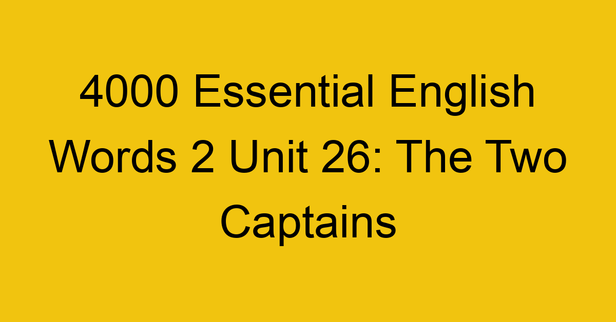 4000-essential-english-words-2-unit-26-the-two-captains_44676