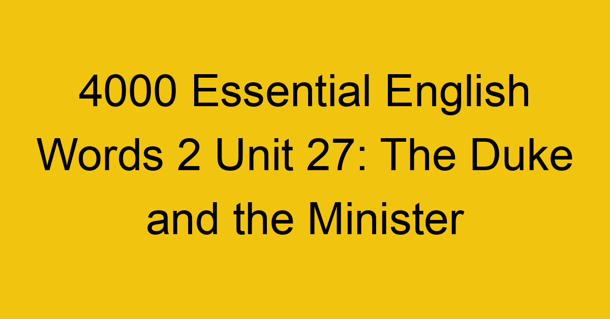 4000-essential-english-words-2-unit-27-the-duke-and-the-minister_44677