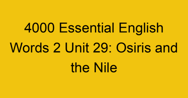 4000-essential-english-words-2-unit-29-osiris-and-the-nile_44679
