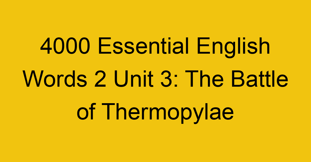 4000-essential-english-words-2-unit-3-the-battle-of-thermopylae_44653