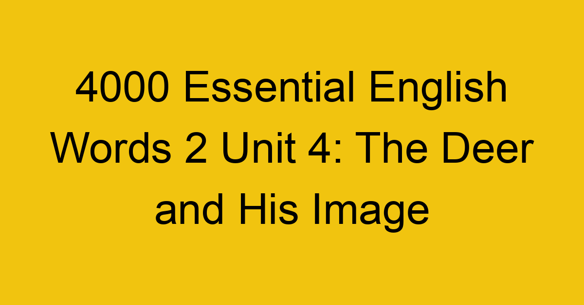 4000-essential-english-words-2-unit-4-the-deer-and-his-image_44654