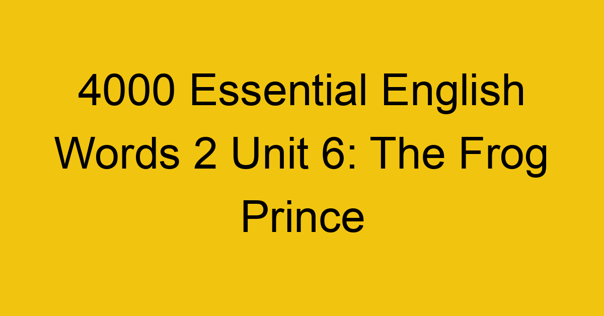 4000-essential-english-words-2-unit-6-the-frog-prince_44656