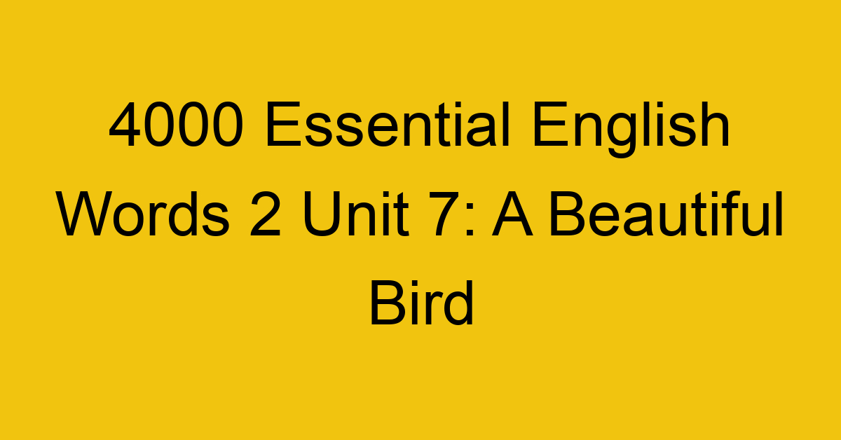 4000-essential-english-words-2-unit-7-a-beautiful-bird_44657