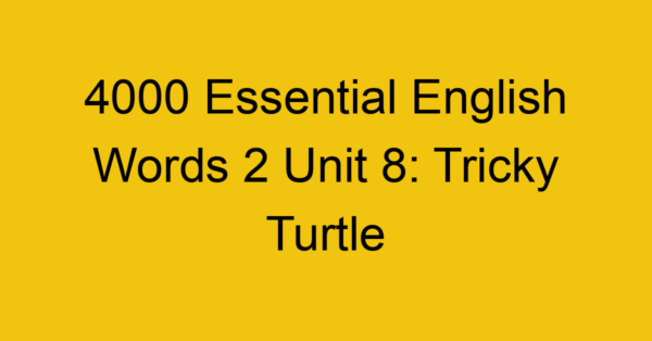 4000-essential-english-words-2-unit-8-tricky-turtle_44658