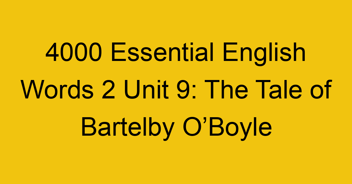 4000-essential-english-words-2-unit-9-the-tale-of-bartelby-oboyle_44659