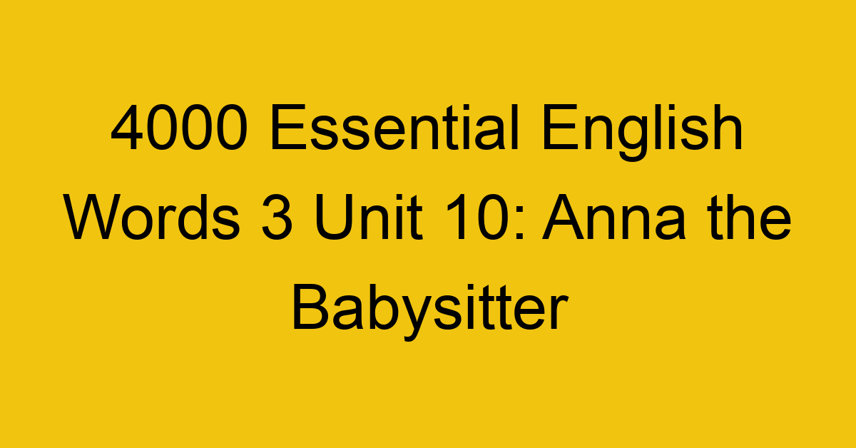 4000-essential-english-words-3-unit-10-anna-the-babysitter_44690