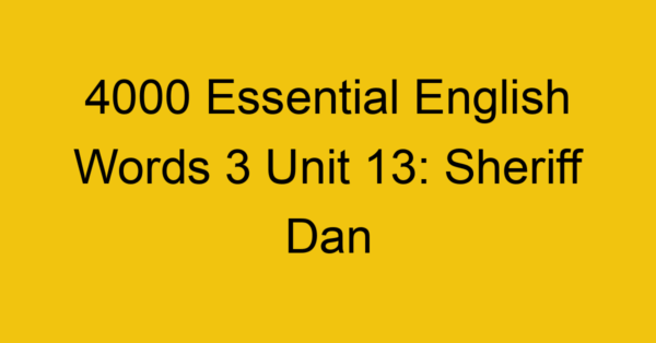 4000-essential-english-words-3-unit-13-sheriff-dan_44693