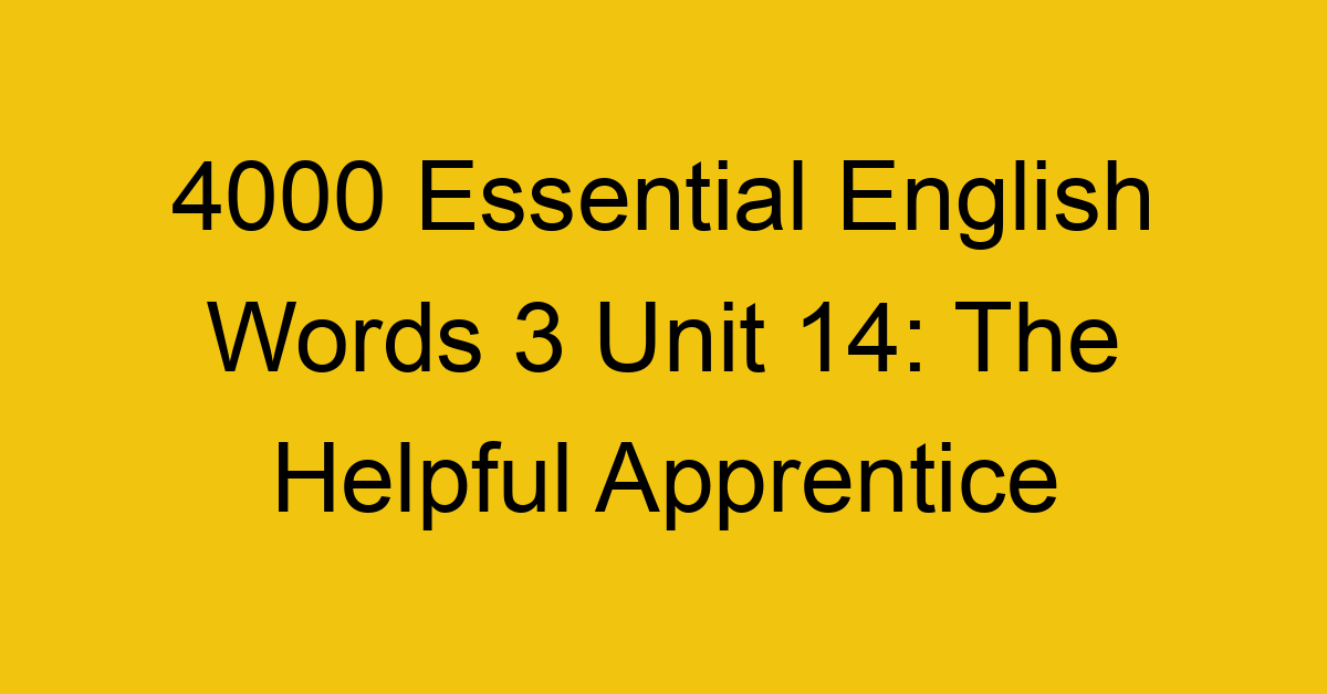 4000-essential-english-words-3-unit-14-the-helpful-apprentice_44694