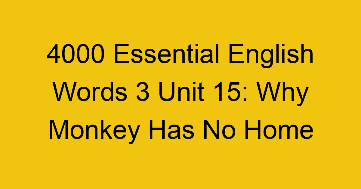 4000-essential-english-words-3-unit-15-why-monkey-has-no-home_44695