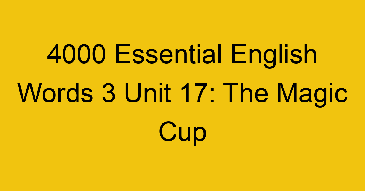 4000-essential-english-words-3-unit-17-the-magic-cup_44697