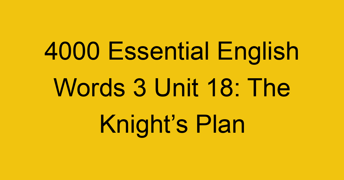 4000-essential-english-words-3-unit-18-the-knights-plan_44698