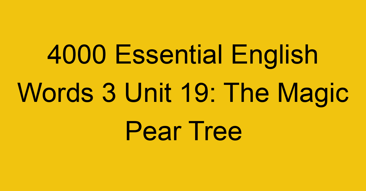 4000-essential-english-words-3-unit-19-the-magic-pear-tree_44699