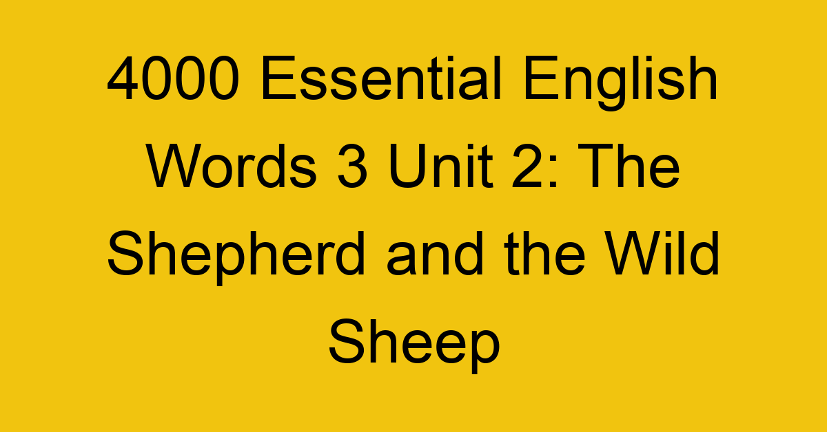 4000-essential-english-words-3-unit-2-the-shepherd-and-the-wild-sheep_44682