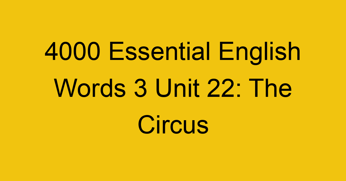 4000-essential-english-words-3-unit-22-the-circus_44702