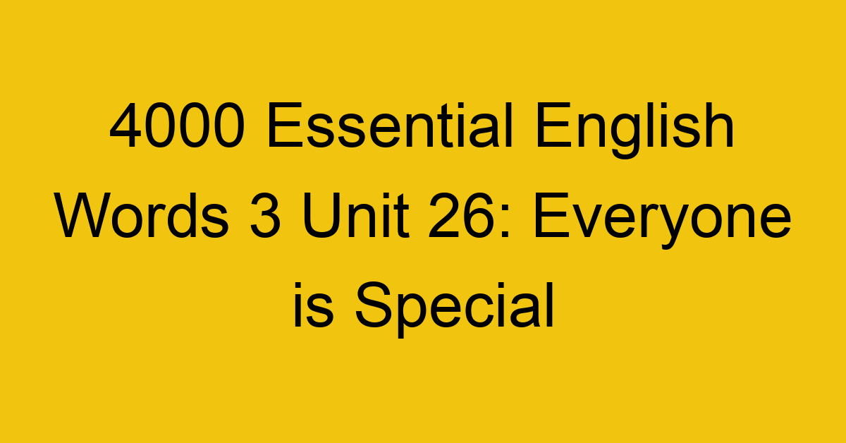 4000-essential-english-words-3-unit-26-everyone-is-special_44706
