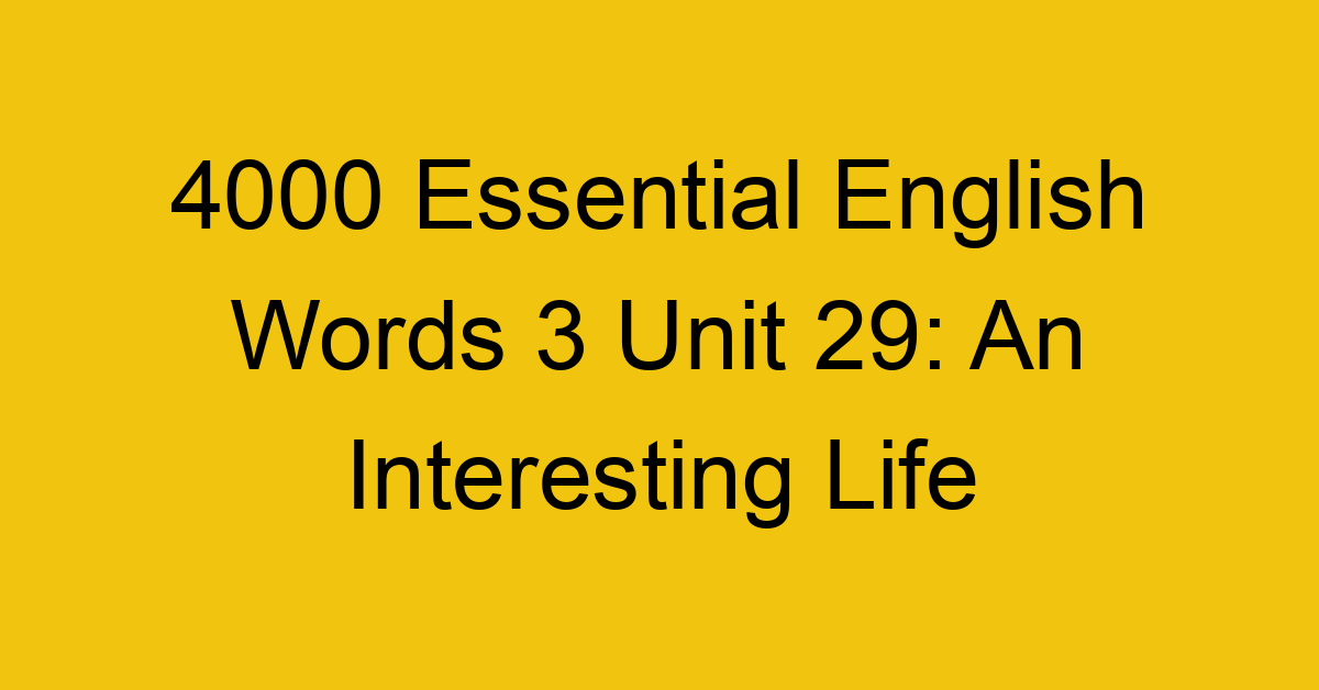 4000-essential-english-words-3-unit-29-an-interesting-life_44709