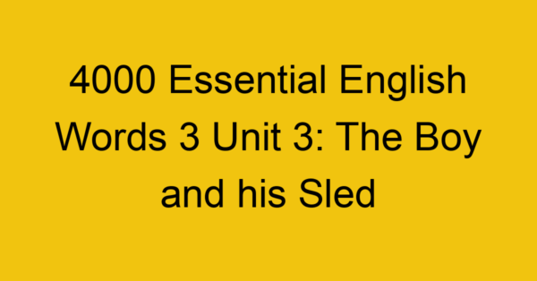4000-essential-english-words-3-unit-3-the-boy-and-his-sled_44683