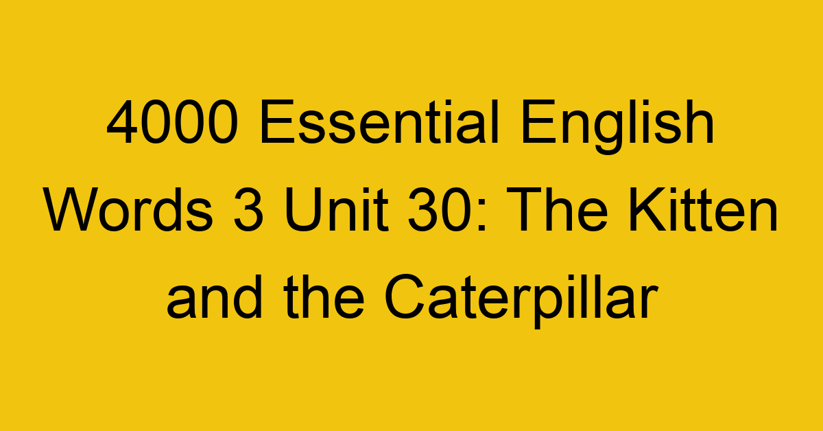 4000-essential-english-words-3-unit-30-the-kitten-and-the-caterpillar_44710