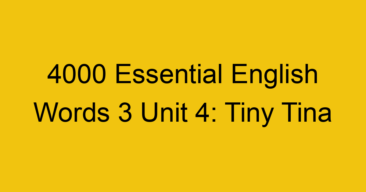 4000-essential-english-words-3-unit-4-tiny-tina_44684