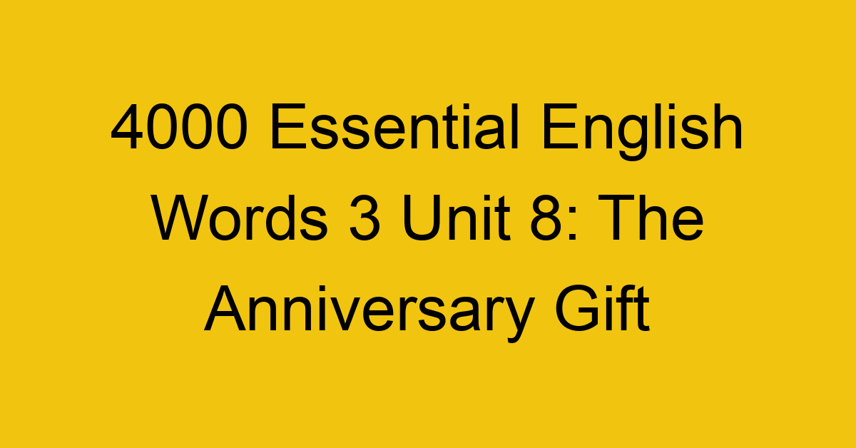 4000-essential-english-words-3-unit-8-the-anniversary-gift_44688