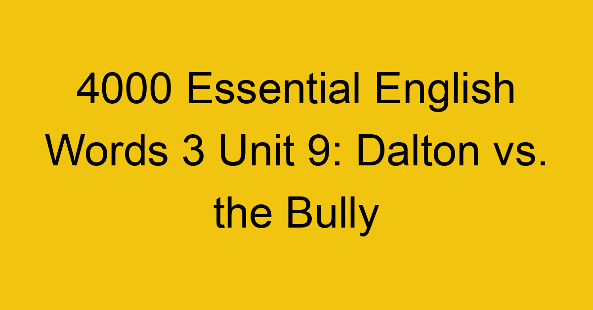 4000-essential-english-words-3-unit-9-dalton-vs-the-bully_44689