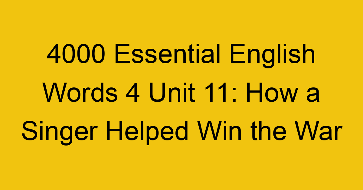 4000-essential-english-words-4-unit-11-how-a-singer-helped-win-the-war_44721