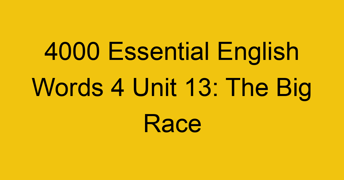 4000-essential-english-words-4-unit-13-the-big-race_44723