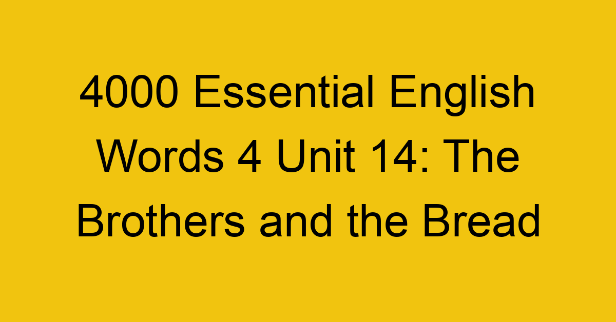 4000-essential-english-words-4-unit-14-the-brothers-and-the-bread_44724