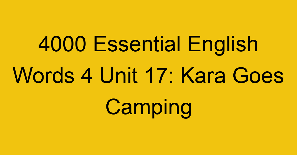 4000-essential-english-words-4-unit-17-kara-goes-camping_44727