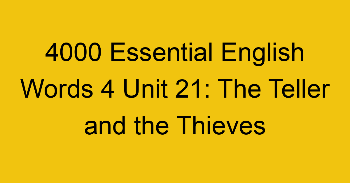 4000-essential-english-words-4-unit-21-the-teller-and-the-thieves_44731