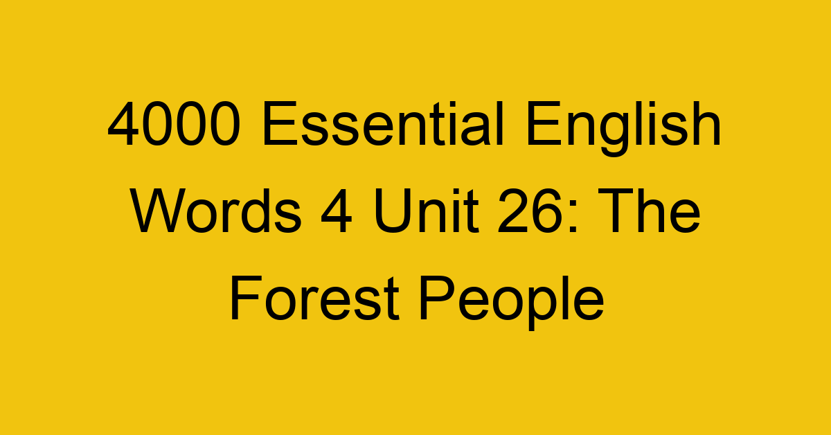 4000-essential-english-words-4-unit-26-the-forest-people_44736