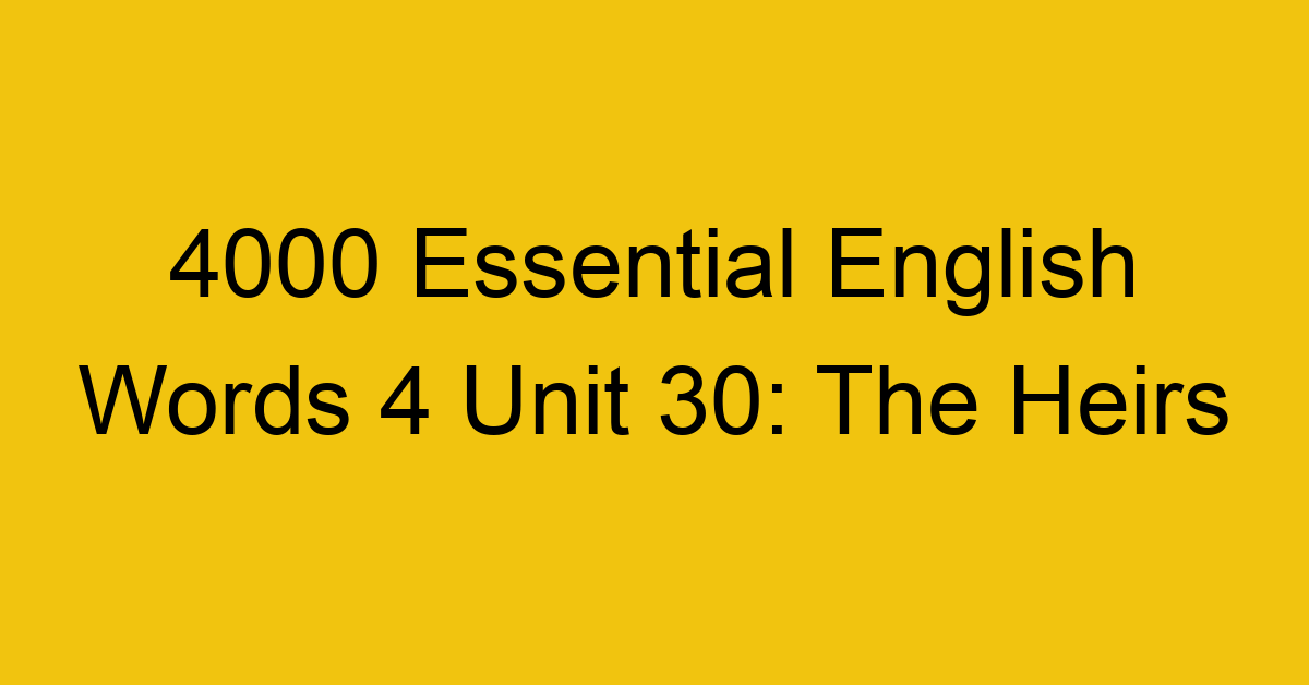 4000-essential-english-words-4-unit-30-the-heirs_44740